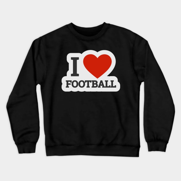 I love football Crewneck Sweatshirt by A&P